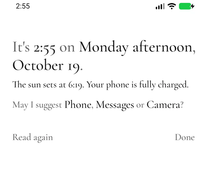 The briefing: “It’s 2:55 on Monday afternoon, October 19. The sun sets at 6:19. Your phone is fully charged. May I suggest Phone, Messages or Camera?”, with Read again and Done.